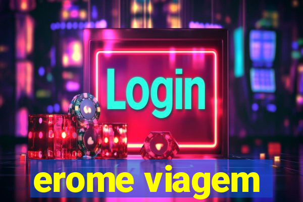 erome viagem